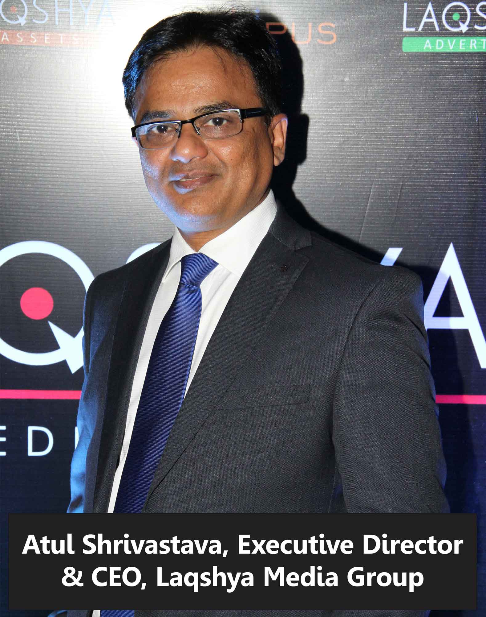 Atul Shrivastava, Executive Director & CEO, Laqshya Media Group