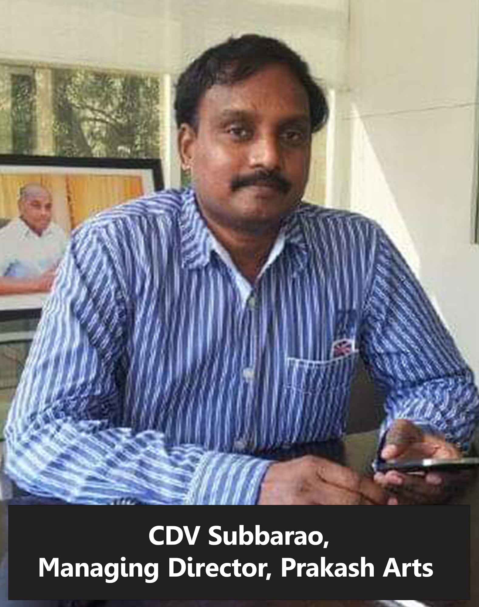 CDV Subbarao, Managing Director, Prakash Arts