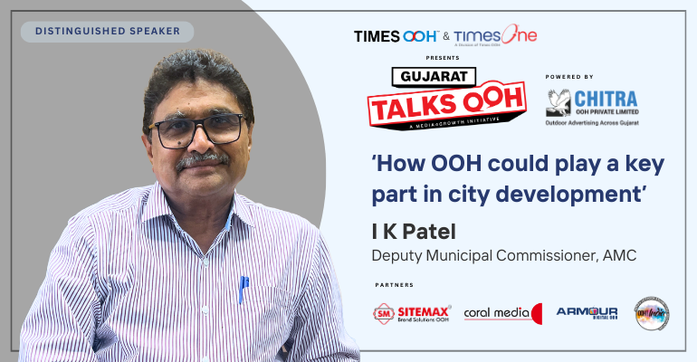 I K Patel, Deputy Municipal Commissioner, AMC, to address Gujarat Talks OOH Conference as a distinguished speaker