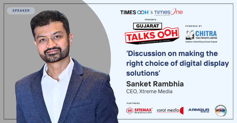 Sanket Rambhia, CEO, Xtreme Media to speak in tech session at Gujarat Talks OOH