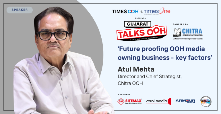 Atul Mehta, Director and Chief Strategist, Chitra OOH to share his perspectives on future-proofing media owning business in Gujarat
