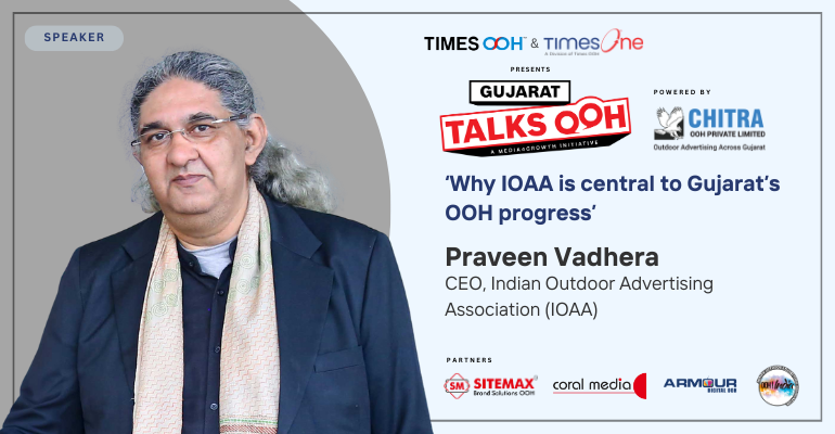 IOAA CEO Praveen Vadhera to speak on leveraging industry’s collective strengths and how that can benefit Gujarat OOH