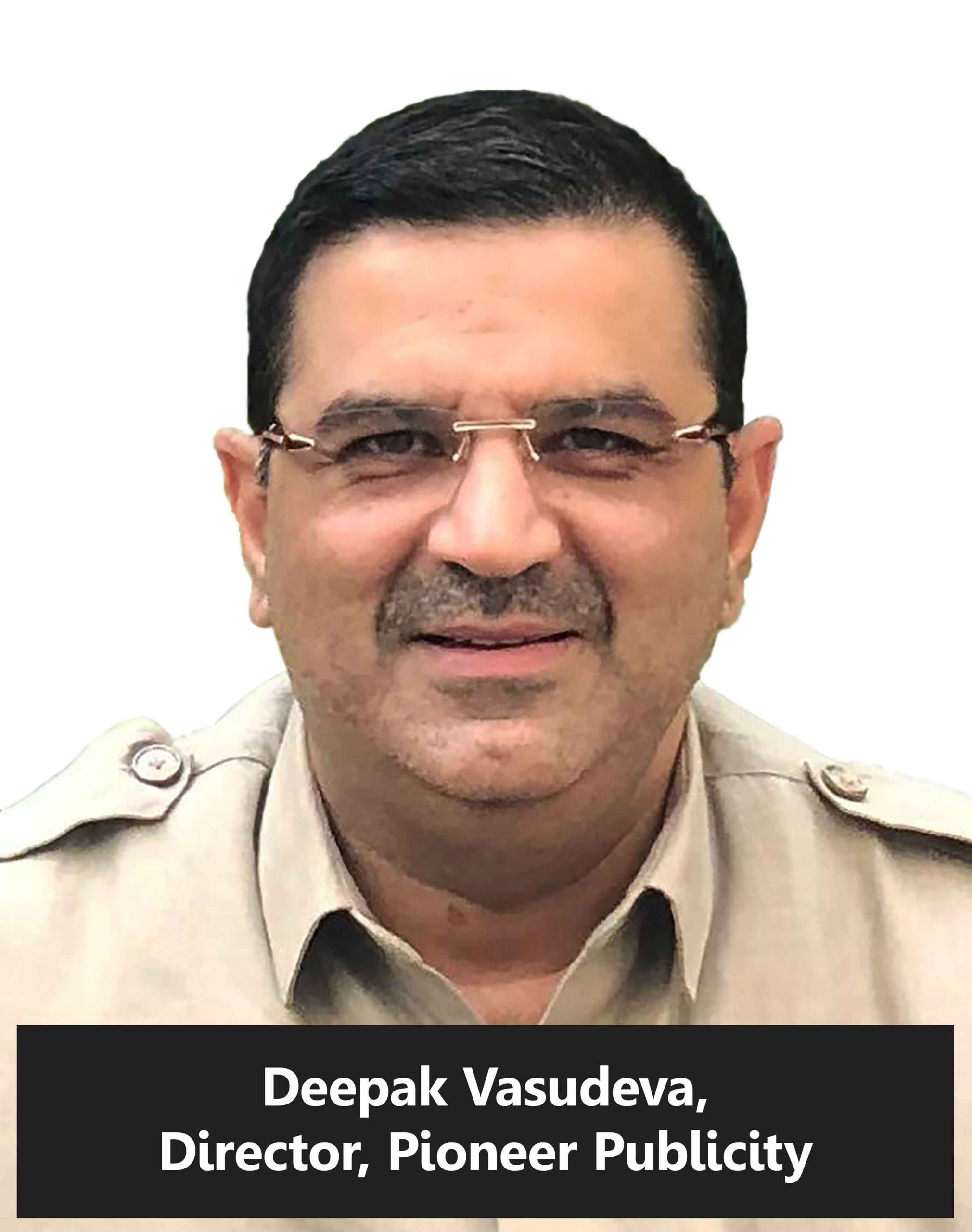 Deepak Vasudeva, Director, Pioneer Publicity